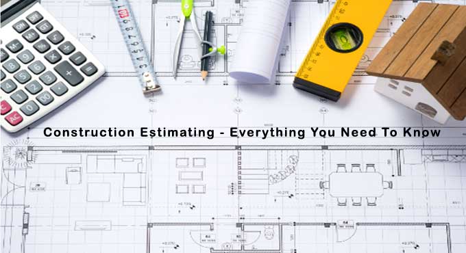 What you need to know about Construction Estimates What you need to know about Construction Estimates